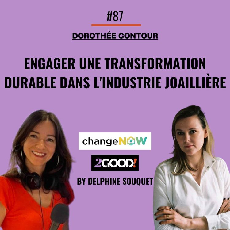cover art for #87 🇫🇷 Change Now Paris : Engager une transformation durable dans l'industrie joaillière
