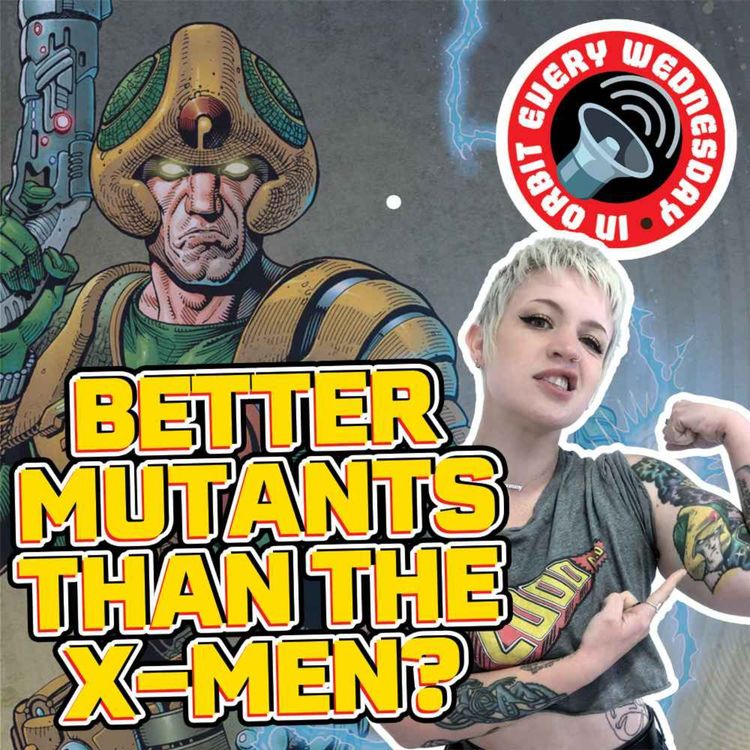 cover art for Better Mutants Than The X-Men? – In Orbit Every Wednesday