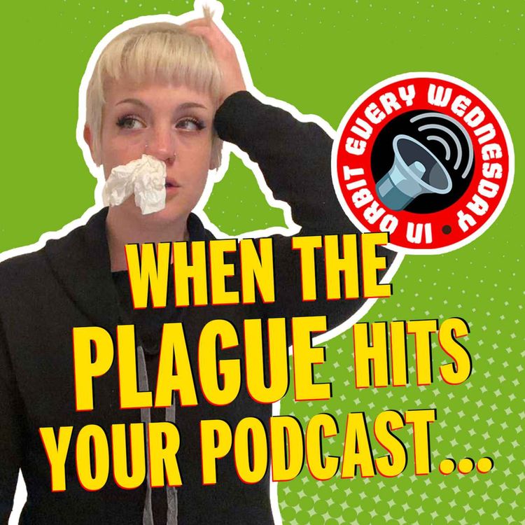 cover art for When the plague hits your podcast... — In Orbit Every Wednesday