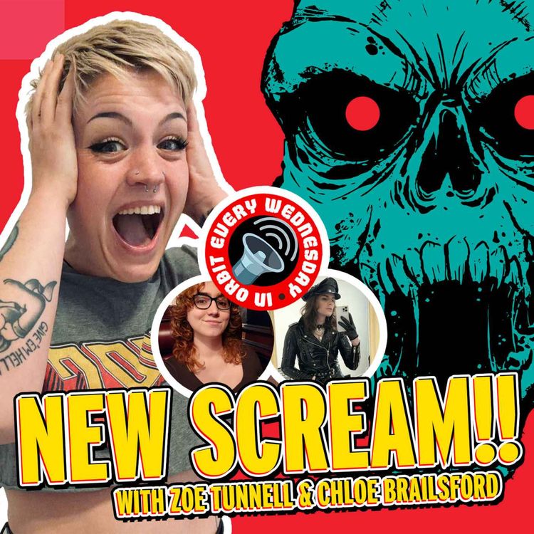 cover art for New Scream!! with Zoe Tunnell & Chloe Brailsford — In Orbit Every Wednesday