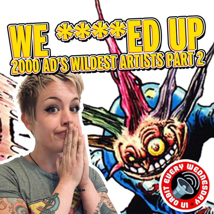 cover art for We ****ed up (2000 AD's WILDEST artists pt.2) — In Orbit Every Wednesday