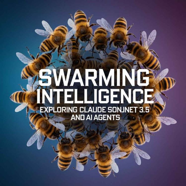cover art for Swarming Intelligence: Exploring Claude Sonnet 3.5 and AI Agents