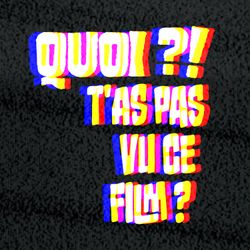 cover art for QUOI ?! T'AS PAS VU CE FILM ?