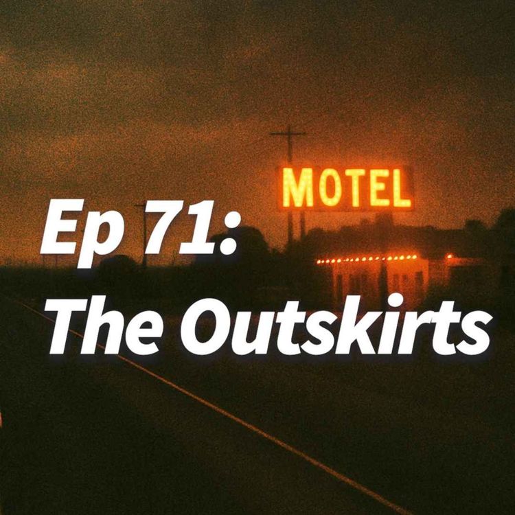 cover art for Ep 71: The Outskirts