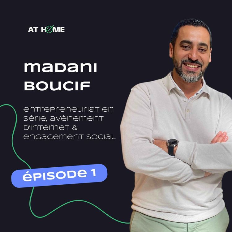 cover art for Madani Boucif : entrepreneuriat en série, avènement d’internet et engagement social