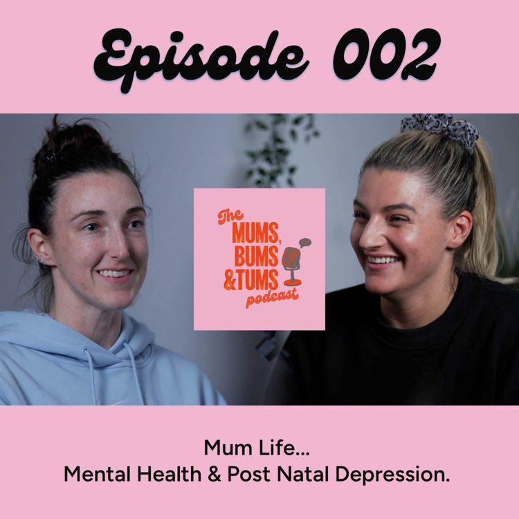 cover art for Mental Health & Post Natal Depression... Mum Life! Mums, Bums & Tums Podcast 002