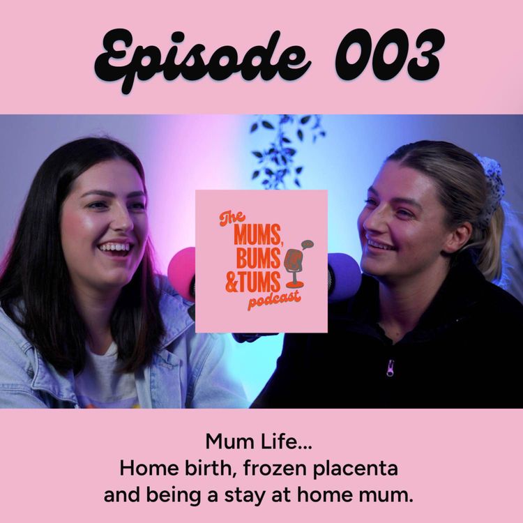 cover art for Home birth, frozen placenta and being a stay at home mum... Mum Life! Mums, Bums & Tums Podcast 003