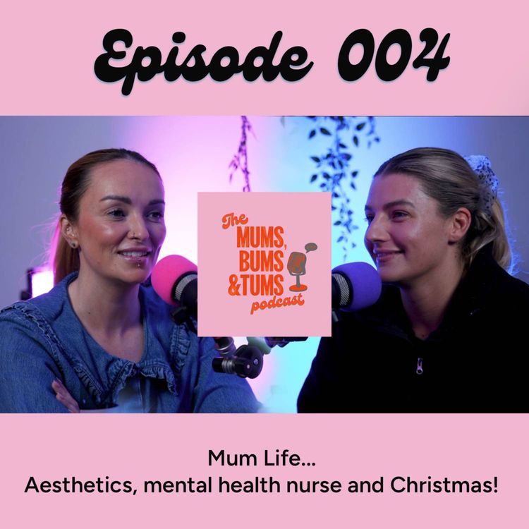 cover art for Aesthetics, mental health nurse and Christmas... Mum Life!  Mums, Bums & Tums Podcast 004