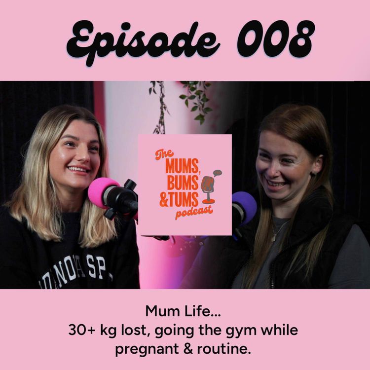 cover art for 30+ kg lost, going the gym while pregnant & routine... Mum Life! Mums, Bums & Tums Podcast 008