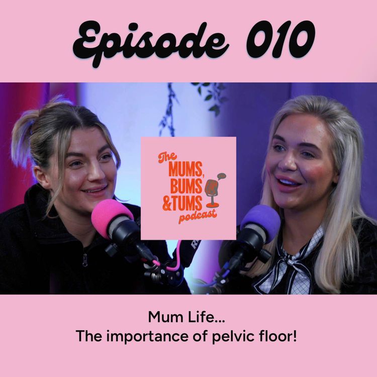 cover art for The importance of pelvic floor.. Mum Life!  Mums, Bums & Tums Podcast 010
