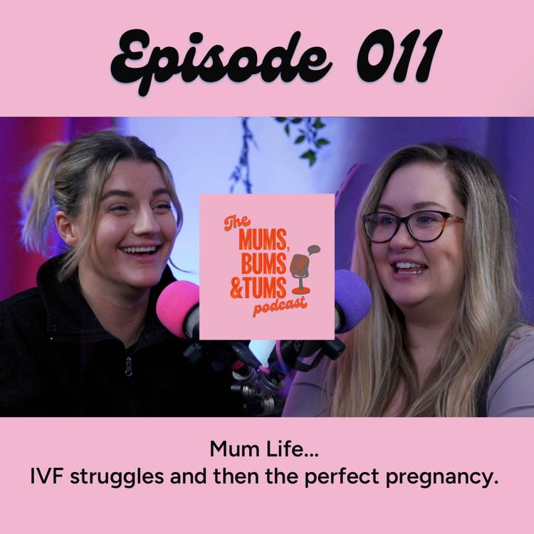 cover art for IVF struggles and then the perfect pregnancy... ... Mum Life!  Mums, Bums & Tums Podcast 011