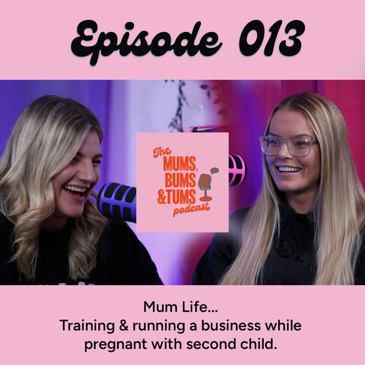 cover art for Training & running a business while pregnant with second child ... Mum Life!  Mums, Bums & Tums Podcast 013