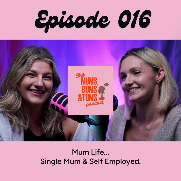 cover art for  Navigating Becoming A Single Mum While Being Self Employed E016 - Mums, Bums & Tums Podcast