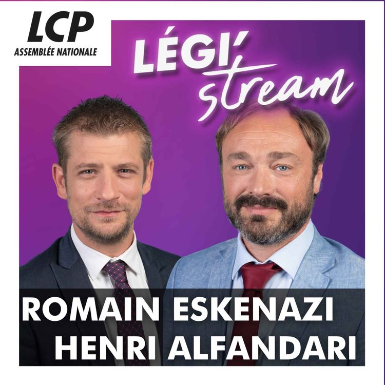cover art for Les députés Romain Eskenazi, député socialiste du Val-d'Oise, et Henri Alfandari, député Horizons d'Indre et Loire | Légi'Stream (30/04/2025)