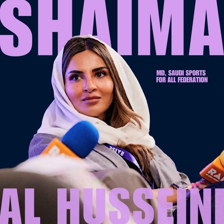 cover art for EP 4: Transforming Sports for Women in Saudi with Shaima Al-Husseini (RAISE 2024)