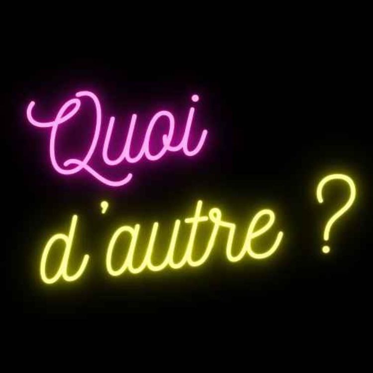 cover art for #3 QUOI D'AUTRE ? : Love is blind Habibi, Don't move, Chat Botté, Théâtre...