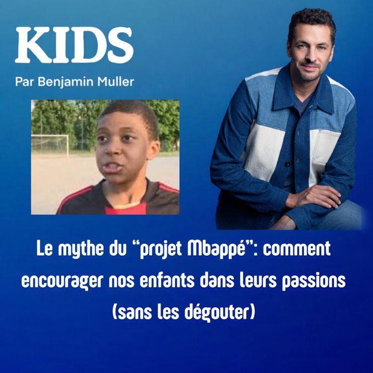 cover art for Le mythe du “projet Mbappé”: comment encourager nos enfants dans leurs passions (sans les dégouter)