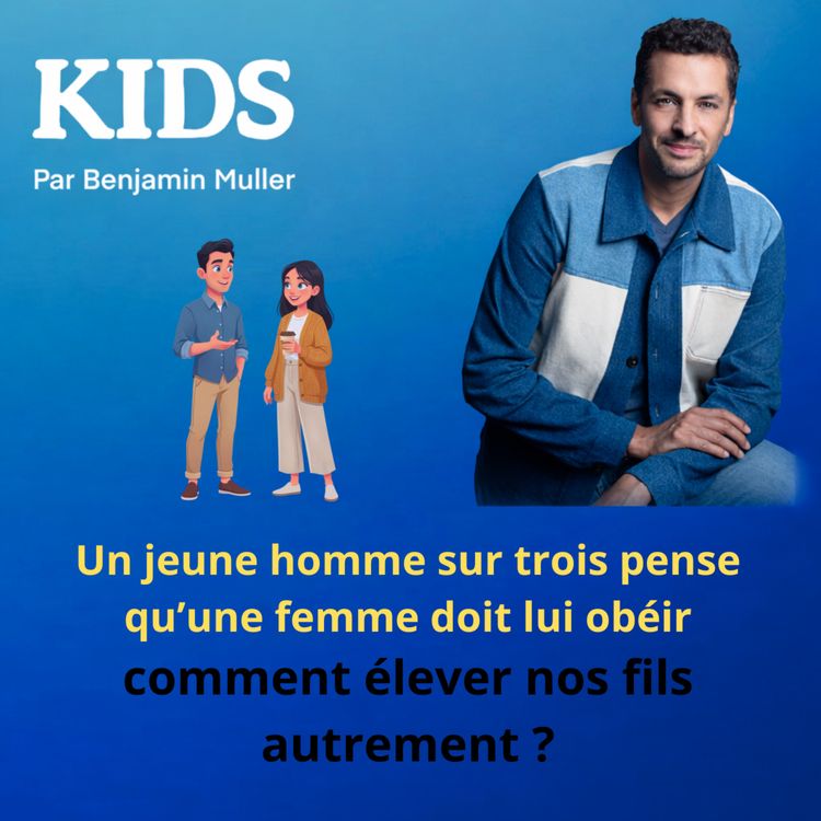 cover art for Un jeune homme sur trois pense qu’une femme doit lui obéir… comment élever nos fils autrement ?