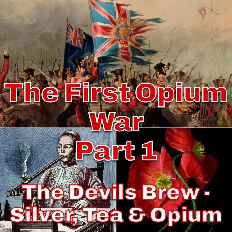 cover art for The First Opium War Part 1 - The Devil's Brew: Silver, Tea & Opium