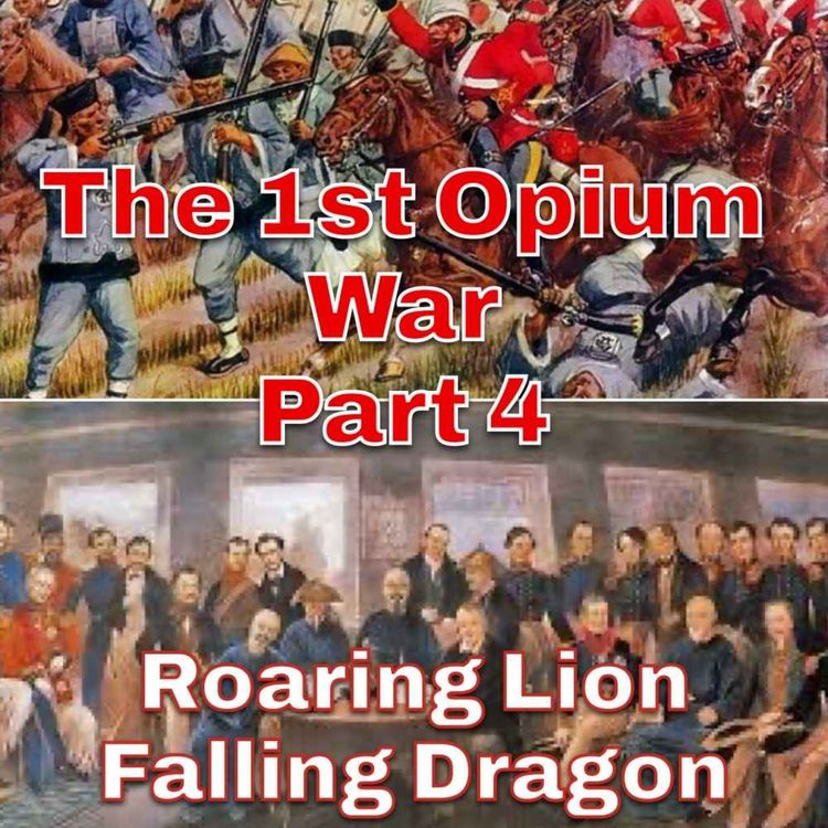 cover art for The First Opium War Part 4 - Roaring Lion, Falling Dragon