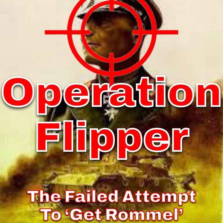 cover art for Operation Flipper - The Failed Attempt to 'Get Rommel'