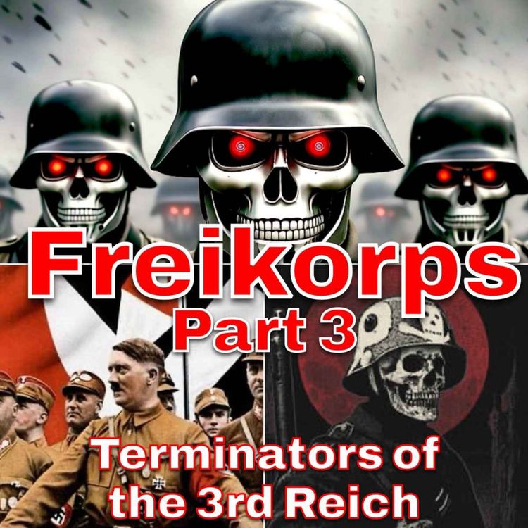 cover art for Freikorps Part 3 - Terminators of the Third Reich