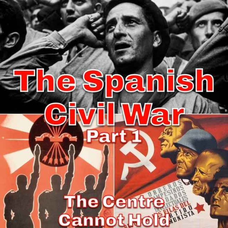 cover art for The Spanish Civil War Part 1- The Centre Cannot Hold