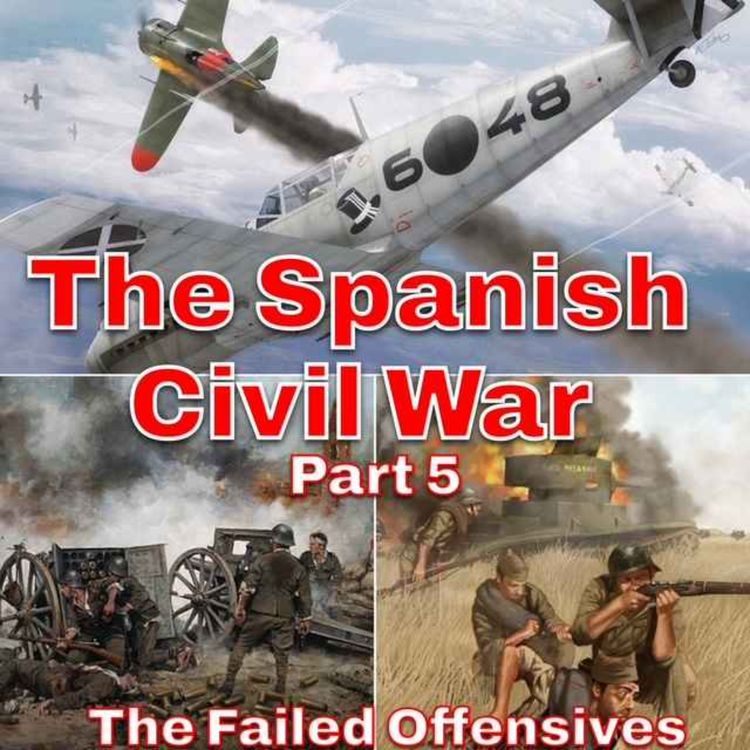 cover art for The Spanish Civil War Part 5 - The Failed Offensives