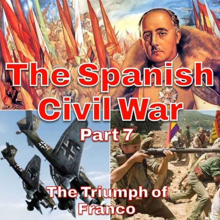 cover art for The Spanish Civil War Part 7 - The Triumph of Franco