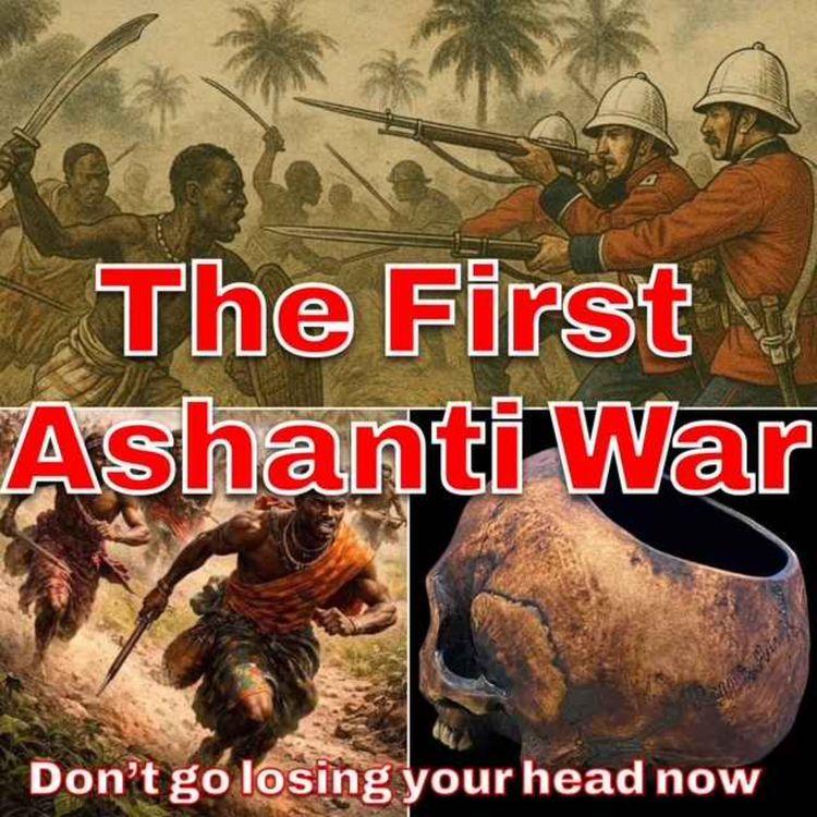 cover art for The First Ashanti War - Don't go Losing your Head Now
