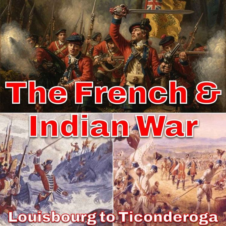 cover art for The French & Indian War Part 4 - Louisbourg to Ticonderoga