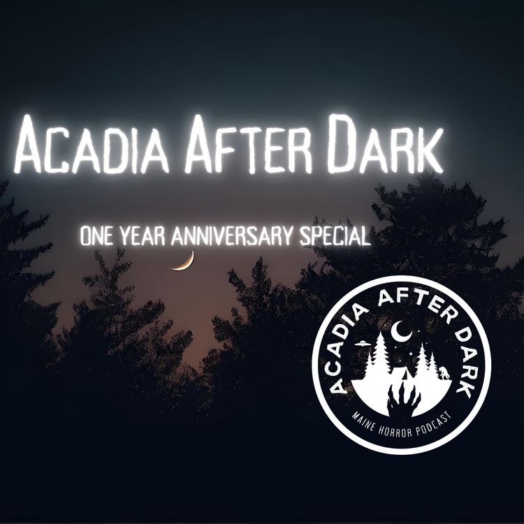 cover art for Acadia After Dark Podcast 1 Year Anniversary Special