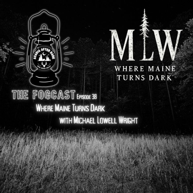 cover art for Acadia After Dark Fogcast Episode 38: Where Maine Turns Dark