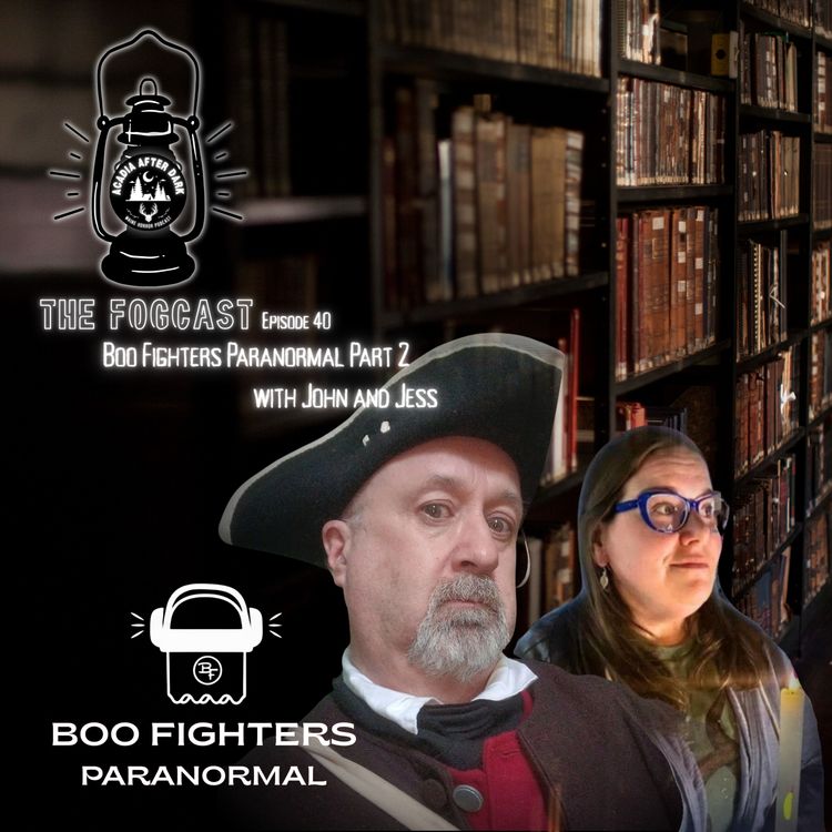 cover art for Acadia After Dark Fogcast Episode 40: Boo Fighters Paranormal Part 2 w/ John and Jess