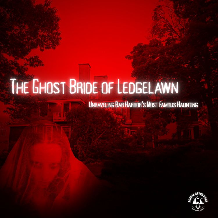 cover art for The Ghost Bride of Ledgelawn: Unraveling Bar Harbor’s Most Famous Haunting