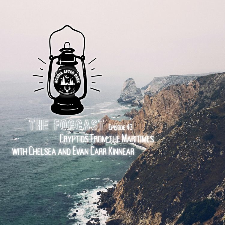 cover art for Acadia After Dark Fogcast Episode 43: Cryptids from the Maritimes