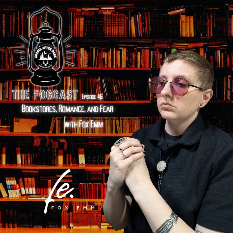 cover art for The Fogcast Episode 46: Bookstores, Romance, and Fear w/ Fox Emm