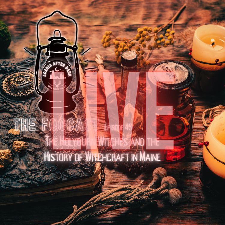 cover art for The Fogcast Episode 45: The Holyburn Witches and the Witchcraft in Maine