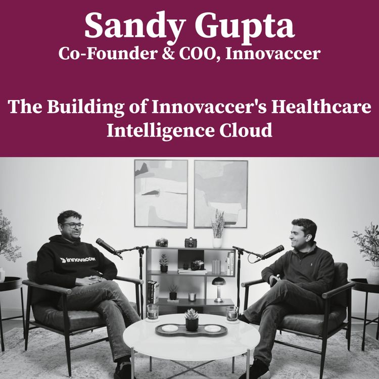 cover art for The Building of Innovaccer's Healthcare Intelligence Cloud with Sandy Gupta, Co-Founder & COO