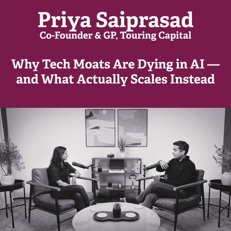 cover art for Why Tech Moats Are Dying in AI — and What Actually Scales Instead - In Conversation with Priya Saiprasad, GP at TC