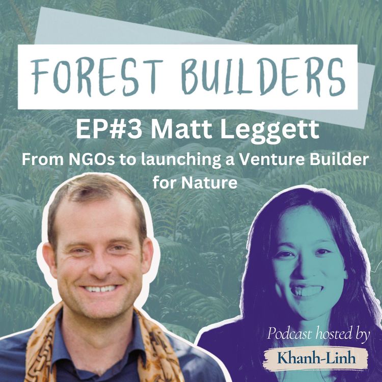 cover art for Matt Leggett - From NGOs to building South East Asia's top of mind Nature Venture Builder