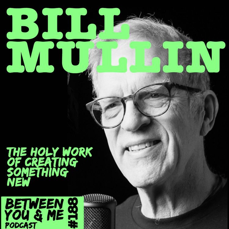 cover art for BILL MULLIN: The holy work of creating something new