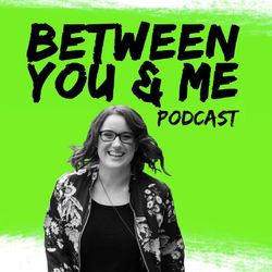 cover art for Between You & Me Podcast