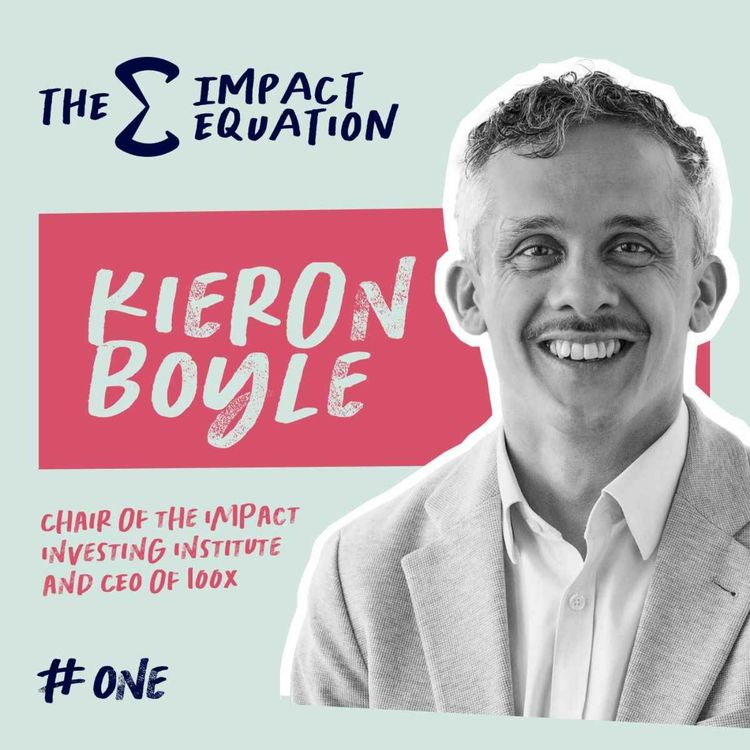 cover art for Kieron Boyle, CEO, 100x Impact and Chair, Impact Investing Institute