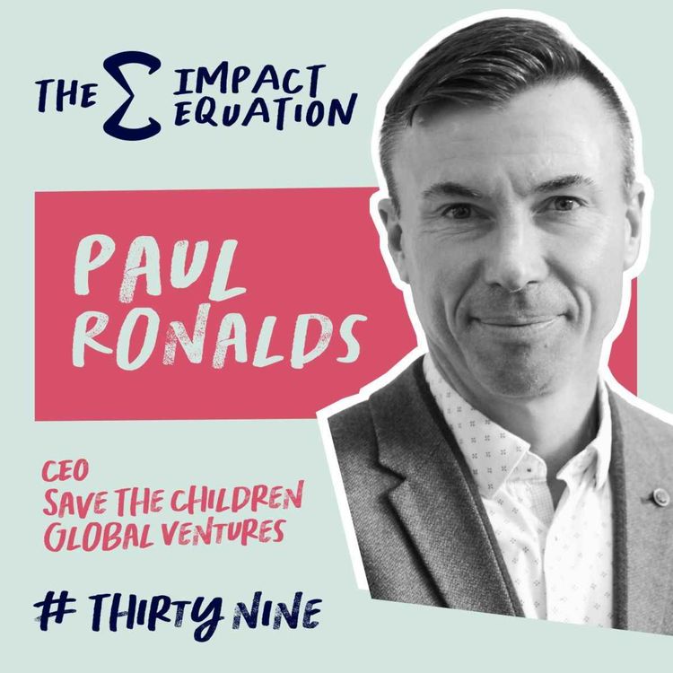 cover art for Paul Ronalds, CEO, Save the Children Global Ventures
