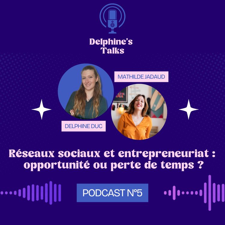 cover art for Mathilde JADAUD - Réseaux sociaux et entrepreneuriat : opportunité ou perte de temps ?