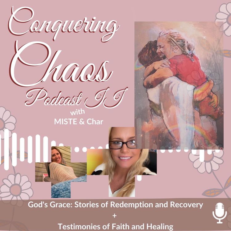 cover art for S2 E27 God's Grace:Stories of Redemption & Recovery+ Testimonies of Faith&Healing Series w/ MistE &Char
