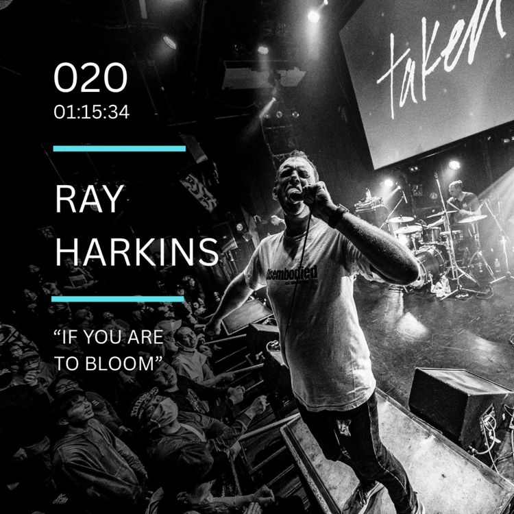 cover art for 020: "If You are to Bloom" feat. Ray Harkins (Taken, Mikoto, Bloodguilt, 100 Words or Less Podcast)