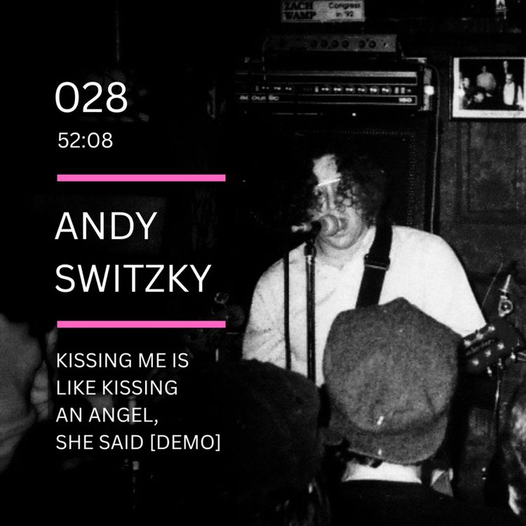 cover art for 028: Kissing Me... Demo Tape feat. Andy Switzky (HUM, Tugrik Dhugugrik, Obvious Man, Designer Mustard Gas, Alaskan Mothership)