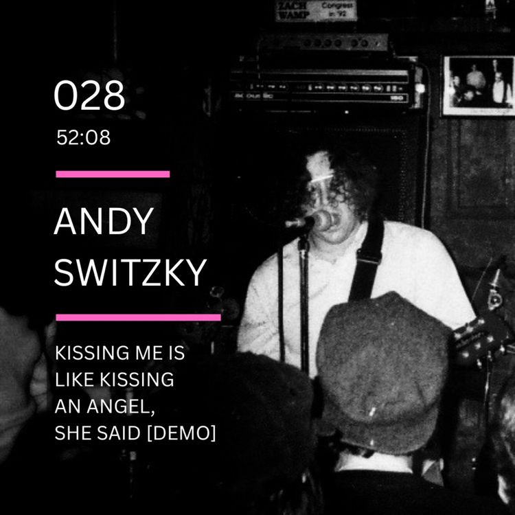 cover art for 028: Kissing Me... Demo Tape feat. Andy Switzky (HUM, Tugrik Dhugugrik, Obvious Man, Designer Mustard Gas, Alaskan Mothership)